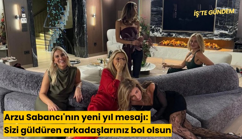 Arzu Sabancı'nın yeni yıl mesajı: Sizi güldüren arkadaşlarınız bol olsun