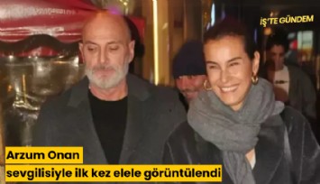 Arzum Onan sevgilisiyle ilk kez elele görüntülendi
