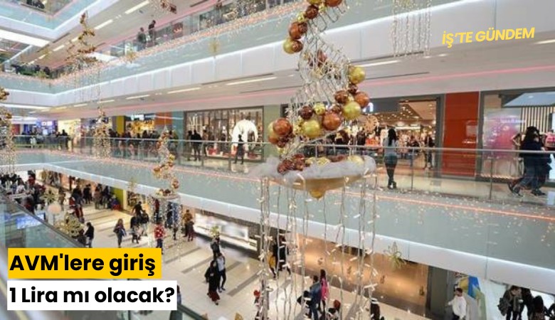 AVM'lere giriş 1 Lira mı olacak?