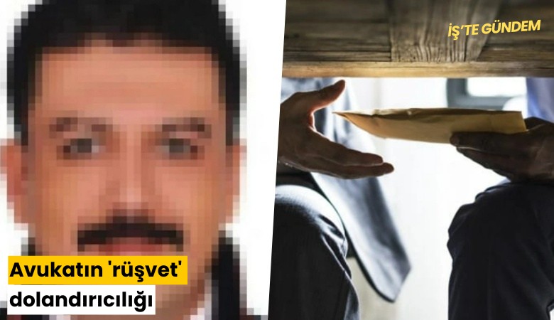 Avukatın 'rüşvet' dolandırıcılığı