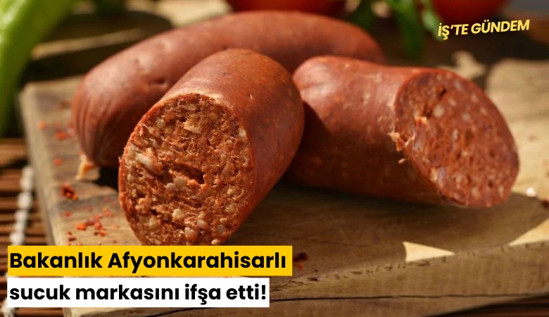 Bakanlık Afyonkarahisarlı sucuk markasını ifşa etti!