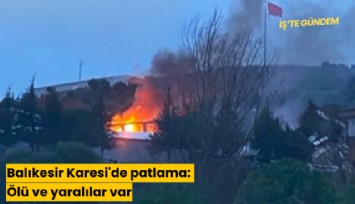 Balıkesir Karesi'de patlama: Ölü ve yaralılar var