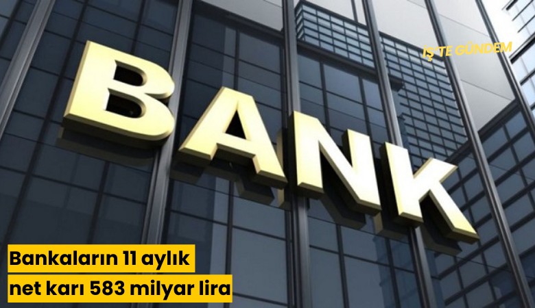 Bankaların 11 aylık net karı 583 milyar lira