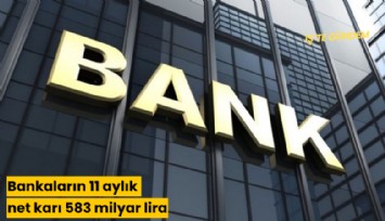 Bankaların 11 aylık net karı 583 milyar lira