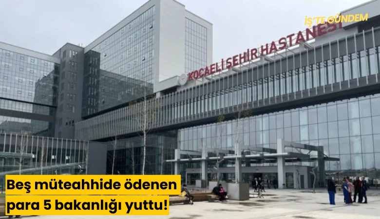Beş müteahhide ödenen para 5 bakanlığı yuttu!