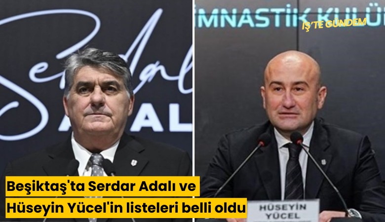 Beşiktaş'ta Serdar Adalı ve Hüseyin Yücel'in listeleri belli oldu