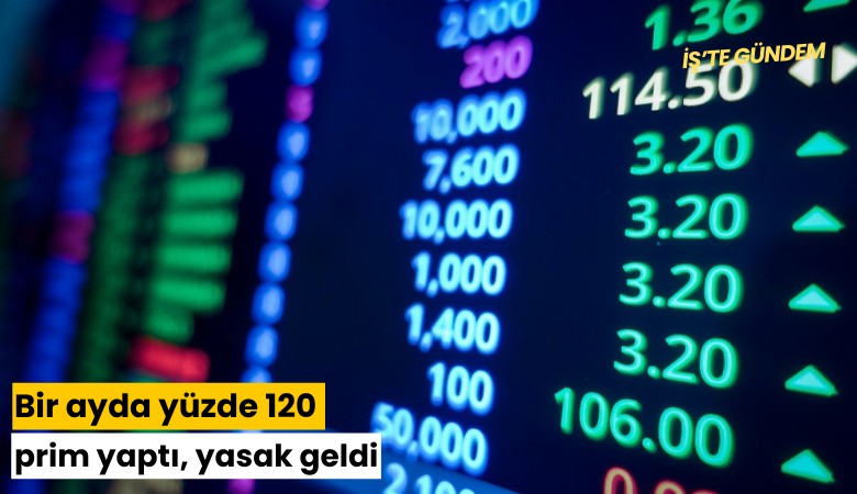 Bir ayda yüzde 120 prim yaptı, yasak geldi