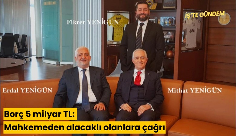 Borç 5 milyar TL: Mahkemeden alacaklı olanlara çağrı