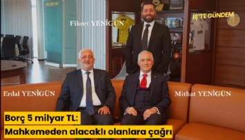 Borç 5 milyar TL: Mahkemeden alacaklı olanlara çağrı