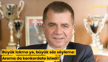 Büyük lokma ye, büyük söz söyleme: Aroma da konkordato istedi!