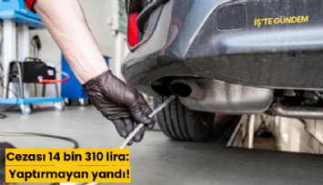 Cezası 14 bin 310 lira: Yaptırmayan yandı!