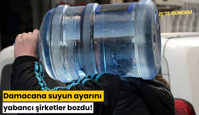 Damacana suyun ayarını yabancı şirketler bozdu!