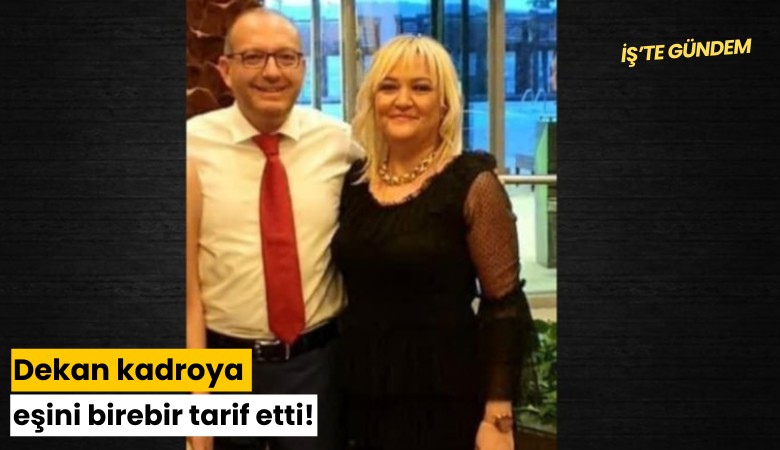 Dekan kadroya eşini birebir tarif etti!
