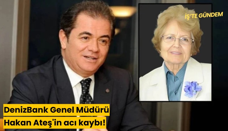 DenizBank Genel Müdürü Hakan Ateş'in acı kaybı!