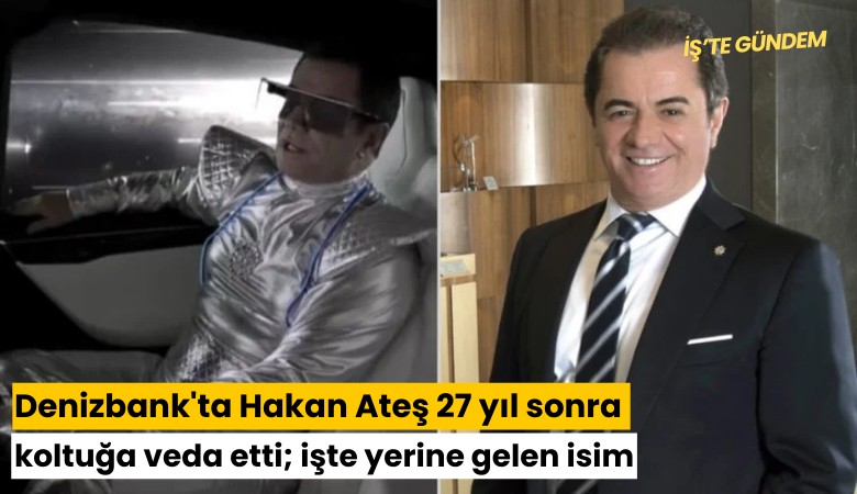 Denizbank'ta Hakan Ateş 27 yıl sonra koltuğa veda etti; işte yerine gelen isim