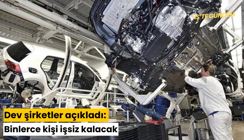 Dev şirketler açıkladı: Binlerce kişi işsiz kalacak