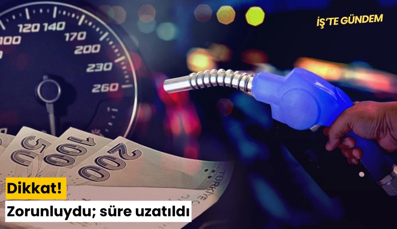 Dikkat! Zorunluydu; süre uzatıldı