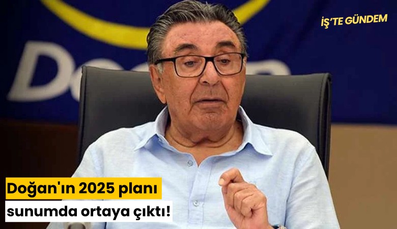 Doğan'ın 2025 planı sunumda ortaya çıktı!