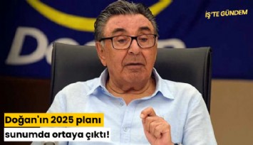 Doğan'ın 2025 planı sunumda ortaya çıktı!