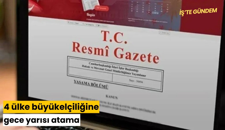 Dört ülke büyükelçiliğine gece yarısı atama