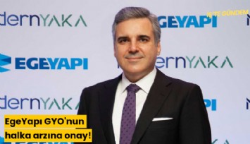 EgeYapı GYO'nun halka arzına onay!