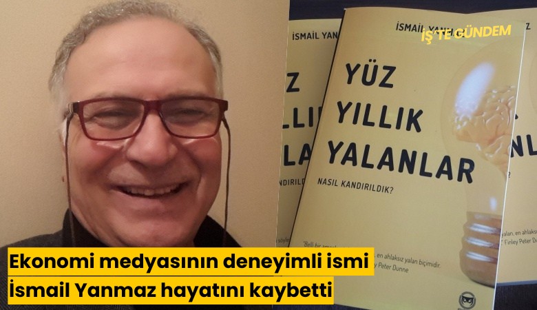 Ekonomi medyasının deneyimli ismi İsmail Yanmaz hayatını kaybetti