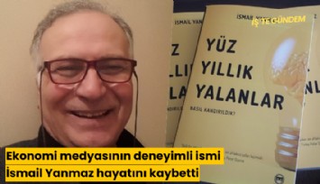Ekonomi medyasının deneyimli ismi İsmail Yanmaz hayatını kaybetti