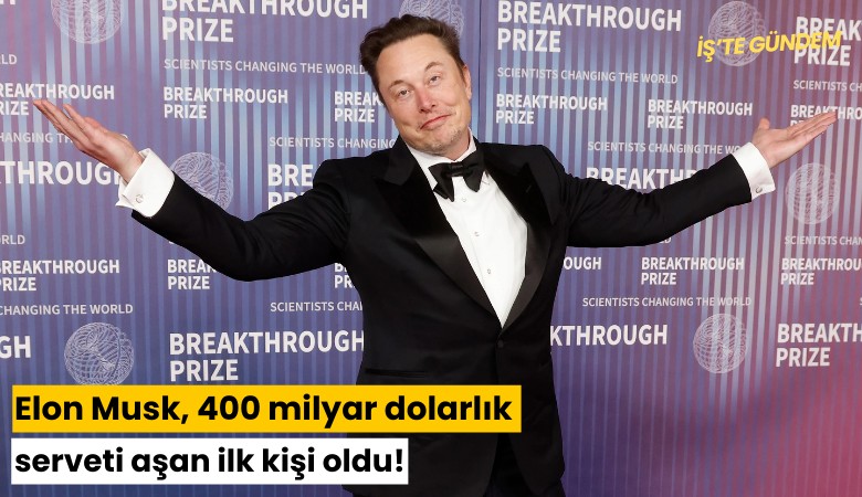 Elon Musk, 400 milyar dolarlık serveti aşan ilk kişi oldu!