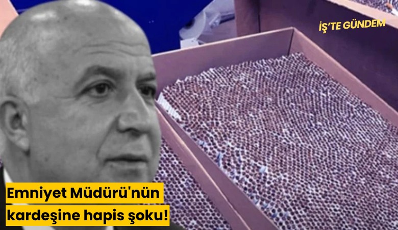 Emniyet Müdürü'nün kardeşine hapis şoku!