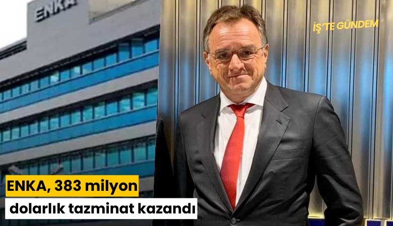 ENKA, 383 milyon dolarlık tazminat kazandı
