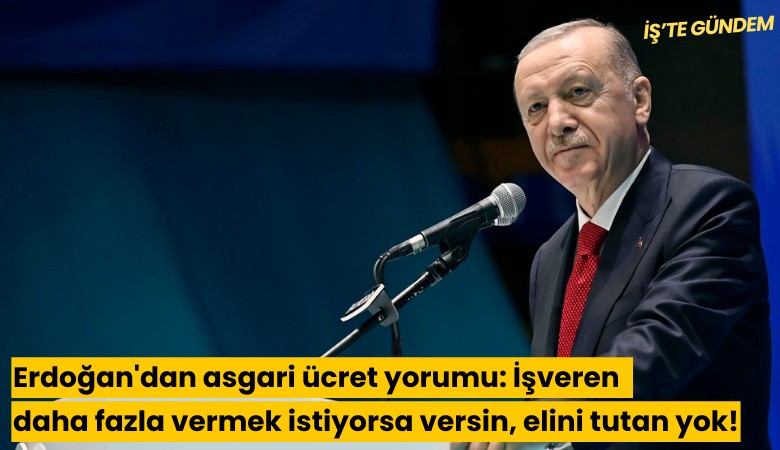Erdoğan'dan asgari ücret yorumu: İşveren daha fazla vermek istiyorsa versin, elini tutan yok!
