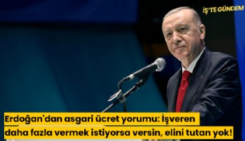Erdoğan'dan asgari ücret yorumu: İşveren daha fazla vermek istiyorsa versin, elini tutan yok!