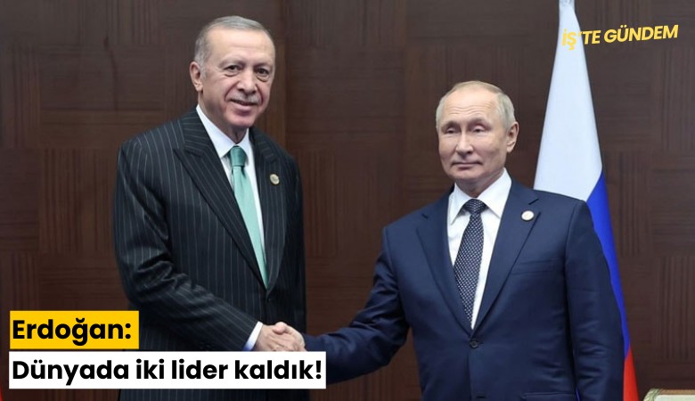 Erdoğan: Dünyada iki lider kaldık!