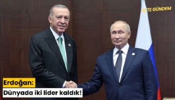 Erdoğan: Dünyada iki lider kaldık!
