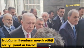Erdoğan milyonların merak ettiği soruyu yanıtsız bıraktı
