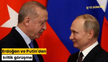 Erdoğan ve Putin'den kritik görüşme
