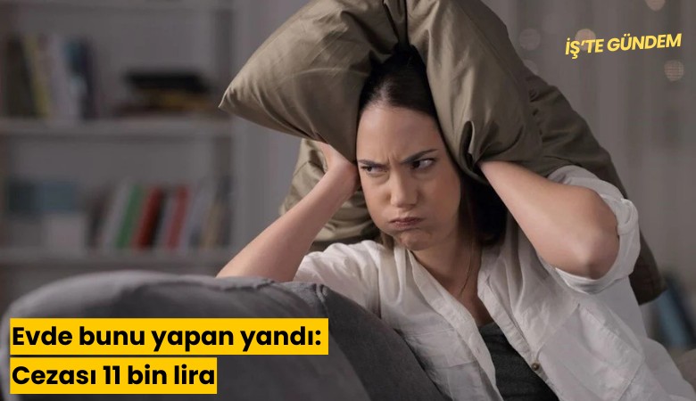 Evde bunu yapan yandı: Cezası 11 bin lira