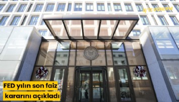 FED yılın son faiz kararını açıkladı