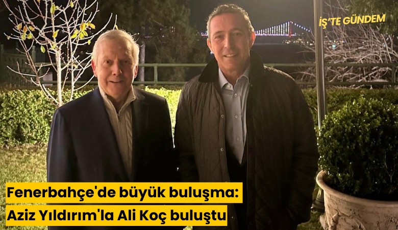 Fenerbahçe'de büyük buluşma: Aziz Yıldırım'la Ali Koç buluştu