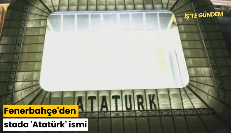 Fenerbahçe'den stada 'Atatürk' ismi