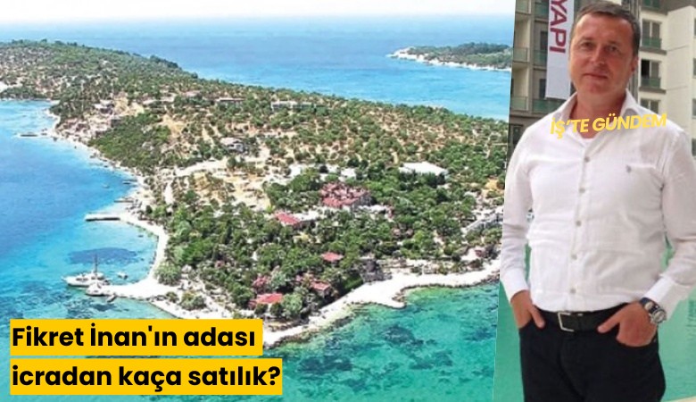 Fikret İnan'ın adası icradan kaça satılık?