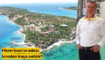 Fikret İnan'ın adası icradan kaça satılık?