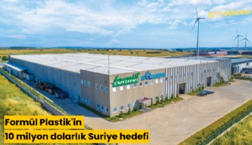 Formül Plastik'in 10 milyon dolarlık Suriye hedefi