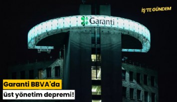 Garanti BBVA'da üst yönetim depremi!