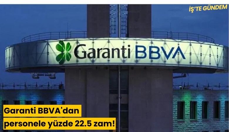 Garanti BBVA'dan personele yüzde 22.5 zam!