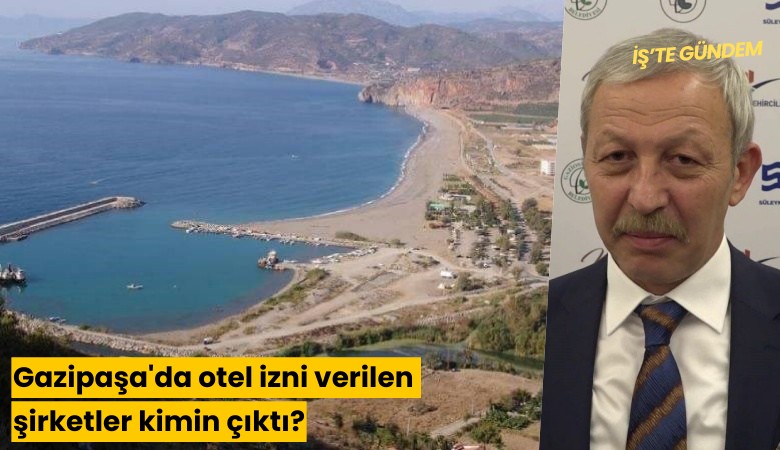 Gazipaşa'da otel izni verilen şirketler kimin çıktı?