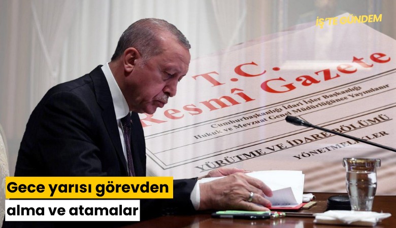 Gece yarısı görevden alma ve atamalar