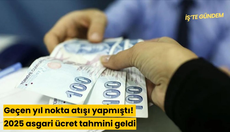 Geçen yıl nokta atışı yapmıştı! 2025 asgari ücret tahmini geldi