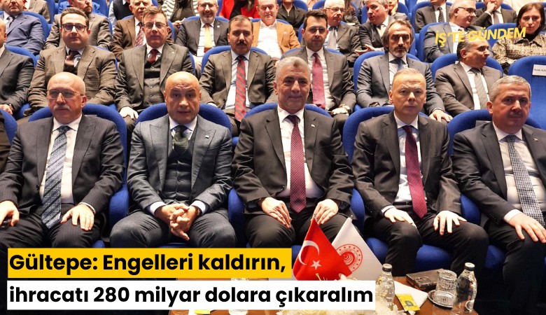 Gültepe: Engelleri kaldırın ihracatı 280 milyar dolara çıkaralım