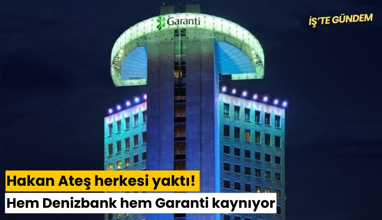 Hakan Ateş herkesi yaktı! Hem Denizbank hem Garanti kaynıyor